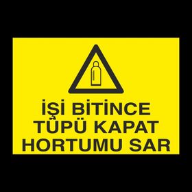 Technopa İşi Bitince Tüpü Kapat Uyarı Levhası