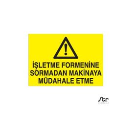 Technopa İşletme Formenine Sormadan Makinaya Müdahale Etme 50 x 70 cm Uyarı Levhası