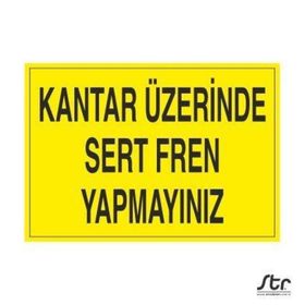 Technopa Kantar Üzerinde Sert Fren Yapmayınız Uyarı Levhası