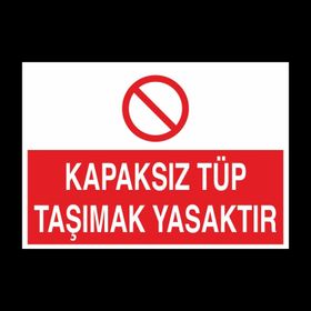 Technopa Kapaksız Tüp Taşımak Yasaktır Uyarı Levhası
