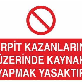 Technopa Karpit Kazanlarının Üzerinde Kaynak Yapmak Yasaktır Uyarı Levhası
