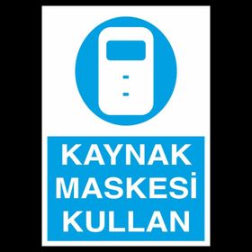 Technopa Kaynak Maskesi Kullan Uyarı Levhası