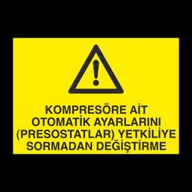 Technopa Kompresöre Ait Otomatik Ayarlarını Prostatları Yetkiliye Sormadan Değiştirme Uyarı Levhası