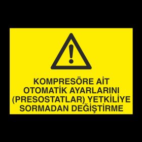 Technopa Kompresöre Ait Otomatik Ayarlarını Prostatları Yetkiliye Sormadan Değiştirme Uyarı Levhası
