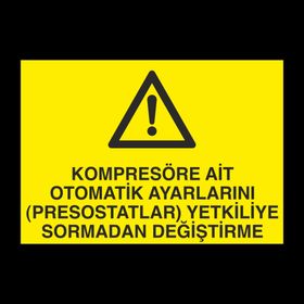 Technopa Kompresöre Ait Otomatik Ayarlarını Prostatları Yetkiliye Sormadan Değiştirme Uyarı Levhası
