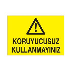 Technopa Koruyucusuz Kullanmayınız Uyarı Levhası