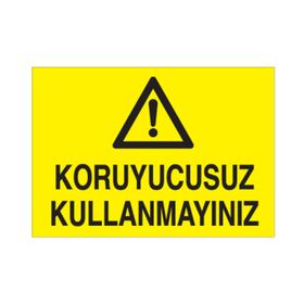 Technopa Koruyucusuz Kullanmayınız Uyarı Levhası