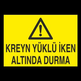 Technopa Kreyn Yüklü İken Altında Durma Uyarı Levhası