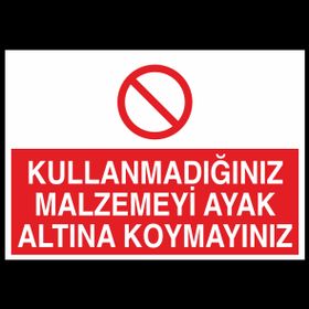 Technopa Kullanmadığınız Malzemeyi Ayak Altına Koymayınız Uyarı Levhası