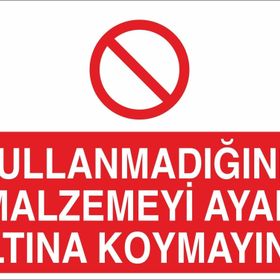 Technopa Kullanmadığınız Malzemeyi Ayak Altına Koymayınız Uyarı Levhası