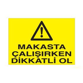 Technopa Makasta Çalışırken Dikkatli Ol Uyarı Levhası