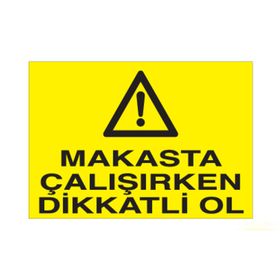 Technopa Makasta Çalışırken Dikkatli Ol Uyarı Levhası