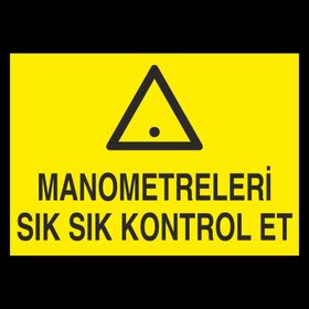 Technopa Manometreleri Sık Sık Kontrol Et Uyarı Levhası