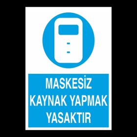 Technopa Maskesiz Kaynak Yapmak Yasaktır Uyarı Levhası
