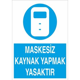 Technopa Maskesiz Kaynak Yapmak Yasaktır Uyarı Levhası