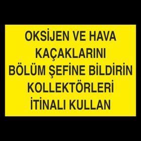 Technopa Oksijen Ve Hava Kaçaklarını Bölüm Şefine Bildirin Kollektörleri İtinalı Kullan Uyarı Levhası