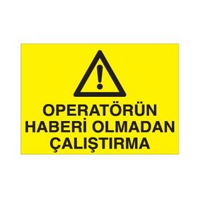 Technopa Operatörün Haberi Olmadan Çalıştırma Uyarı Levhası