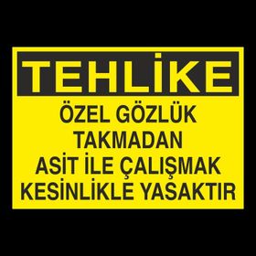 Technopa Özel Gözlük Takmadan Asit İle Çalışmak Kesinlikle Yasaktır Uyarı Levhası