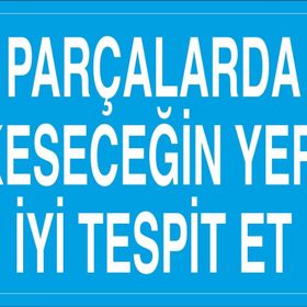 Technopa Parçalarda Kesecegin Yeri İyi Tespit Et Uyarı Levhası