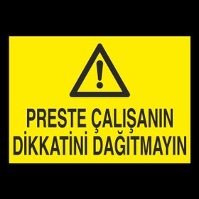 Technopa Preste Çalışanın Dikkatini Dağıtmayın Uyarı Levhası