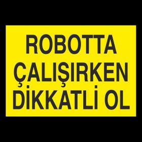 Technopa Robotta Çalışırken Dikkatli Ol 30 x 40 cm Uyarı Levhası