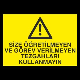 Technopa Size Öğretilmeyen ve Görev Verilmeyen Tezgahları Kullanmayın Uyarı Levhası