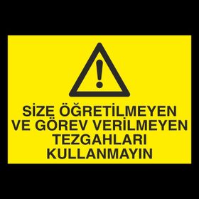 Technopa Size Öğretilmeyen ve Görev Verilmeyen Tezgahları Kullanmayın Uyarı Levhası