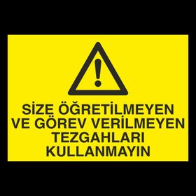 Technopa Size Öğretilmeyen ve Görev Verilmeyen Tezgahları Kullanmayın Uyarı Levhası