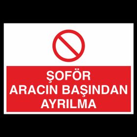 Technopa Şoför Aracın Başından Ayrılma Uyarı Levhası