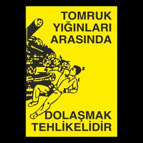 Technopa Tomruk Arasında Dolaşmak Tehlikelidir Uyarı Levhası