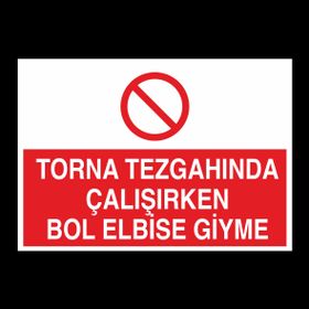 Technopa Torna Tezgahında Çalşırken Bol Elbise Giyme Uyarı Levhası