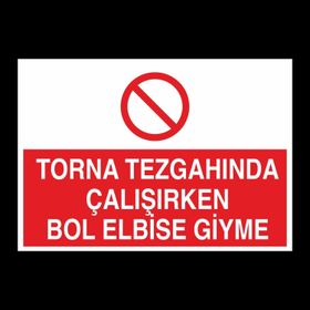 Technopa Torna Tezgahında Çalşırken Bol Elbise Giyme Uyarı Levhası