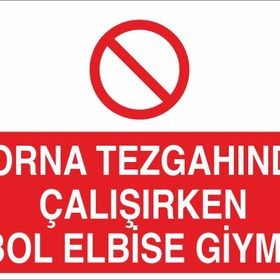 Technopa Torna Tezgahında Çalşırken Bol Elbise Giyme Uyarı Levhası