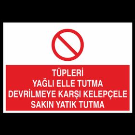 Technopa Tüpleri Yağlı Elle Tutma Devrilmeye Karşı Kelepçele Sakın Yatık Tutma Uyarı Levhası