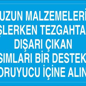 Technopa Uzun Malzemeleri İşlerken Tezgahtan Dışarı Çıkan Kısımları Bir Destekle Koruyucu İçine Alınız Uyarı Levhası