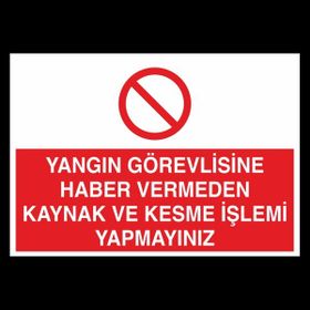 Technopa Yangın Görevlisine Haber Vermeden Kaynak Ve Kesme İşlemi Yapmayınız 70 x 100 cm Uyarı Levhası