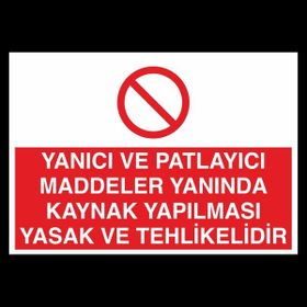 Technopa Yanıcı ve Patlayıcı Maddeler Yanında Kaynak Yapılması Yasaktır 50 x 70 cm Uyarı Levhası