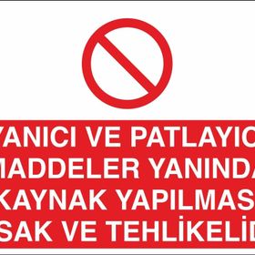 Technopa Yanıcı ve Patlayıcı Maddeler Yanında Kaynak Yapılması Yasaktır Uyarı Levhası