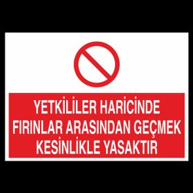 Technopa Yetkililer Haricinde Fırınlar Arasından Geçmek Kesinlikle Yasaktır Uyarı Levhası