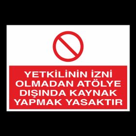 Technopa Yetkilinin İzni Olmadan Atölye Dışında Kaynak Yapmak Yasaktır Uyarı Levhası