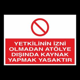 Technopa Yetkilinin İzni Olmadan Atölye Dışında Kaynak Yapmak Yasaktır Uyarı Levhası