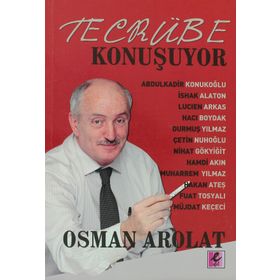 TECRÜBE KONUŞUYOR - OSMAN AROLAT