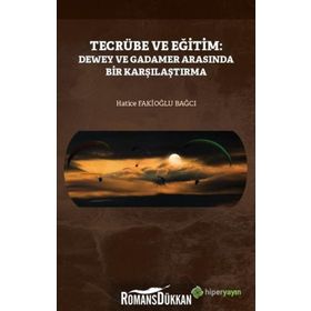 Tecrübe Ve Eğitim: Dewey Ve Gadamer Arasında Bir Karşılaştırma - Hatice Fakioğlu Bağcı / Hiperlink