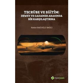 Tecrübe Ve Eğitim: Dewey Ve Gadamer Arasında Bir Karşılaştırma - Hatice Fakioğlu Bağcı / Hiperlink