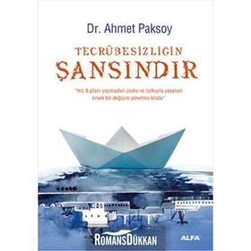 TECRÜBESIZLIĞIN ŞANSINDIR - AHMET PAKSOY