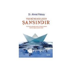 TECRÜBESIZLIĞIN ŞANSINDIR - AHMET PAKSOY