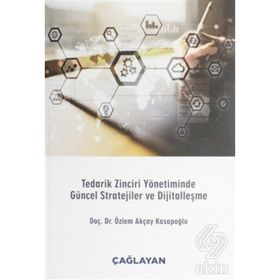 Tedarik Zinciri Yönetiminde Güncel Stratejiler Ve Dijitalleşme - Özlem Akçay Kasapoğlu