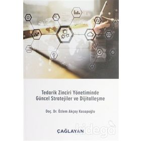 Tedarik Zinciri Yönetiminde Güncel Stratejiler Ve Dijitalleşme - Özlem Akçay Kasapoğlu