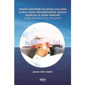 Tedarik Zincirinde Dış Kaynak Kullanımı Olarak Taşıma Sözleşmelerinde Yaşanan Sorunlar ve Çözüm Öner Şafak Ümit Deniz