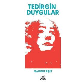 Tedirgin Duygular / Mahmut Aşut